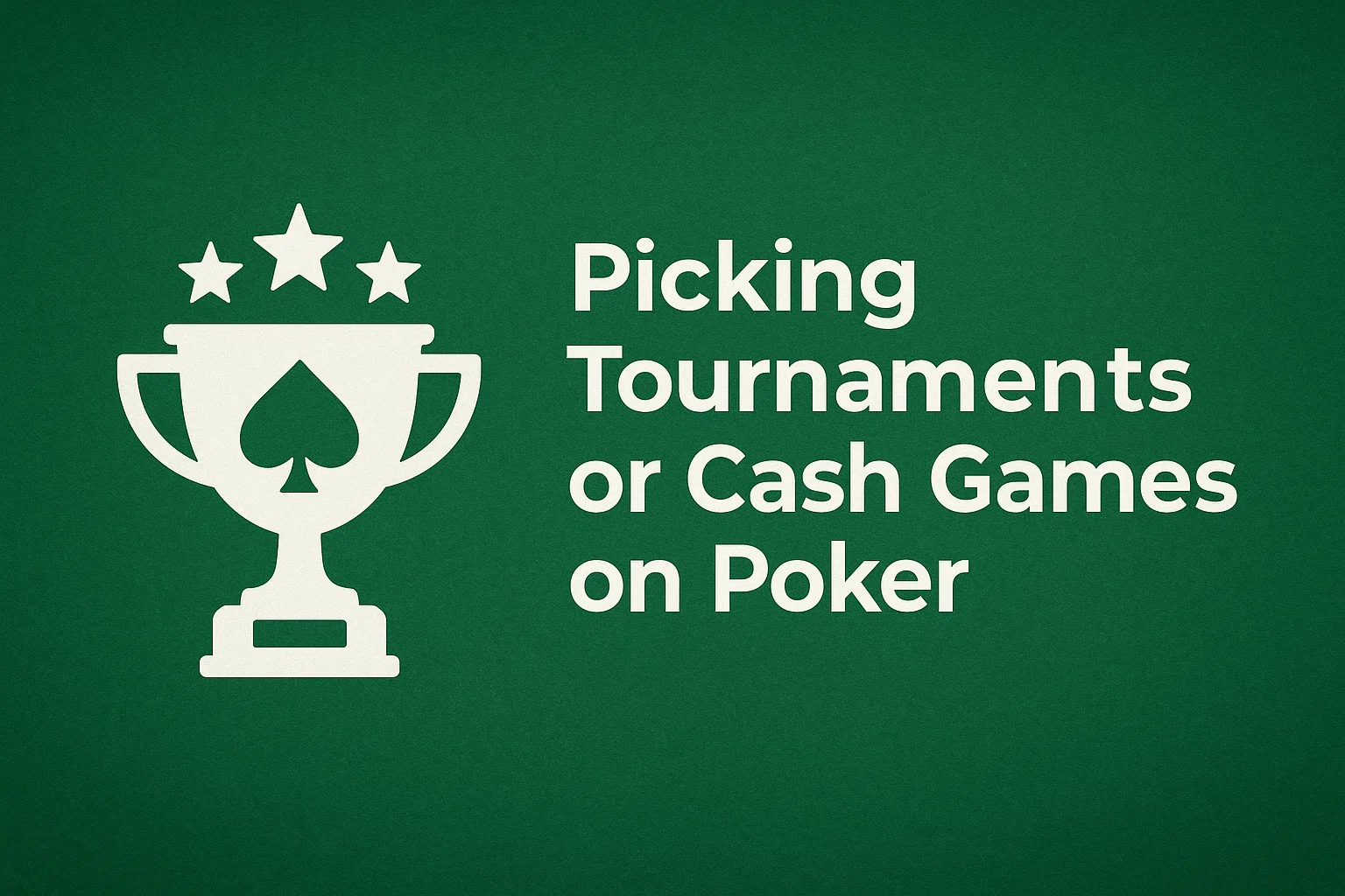 Picking Tournaments or Cash games on Poker